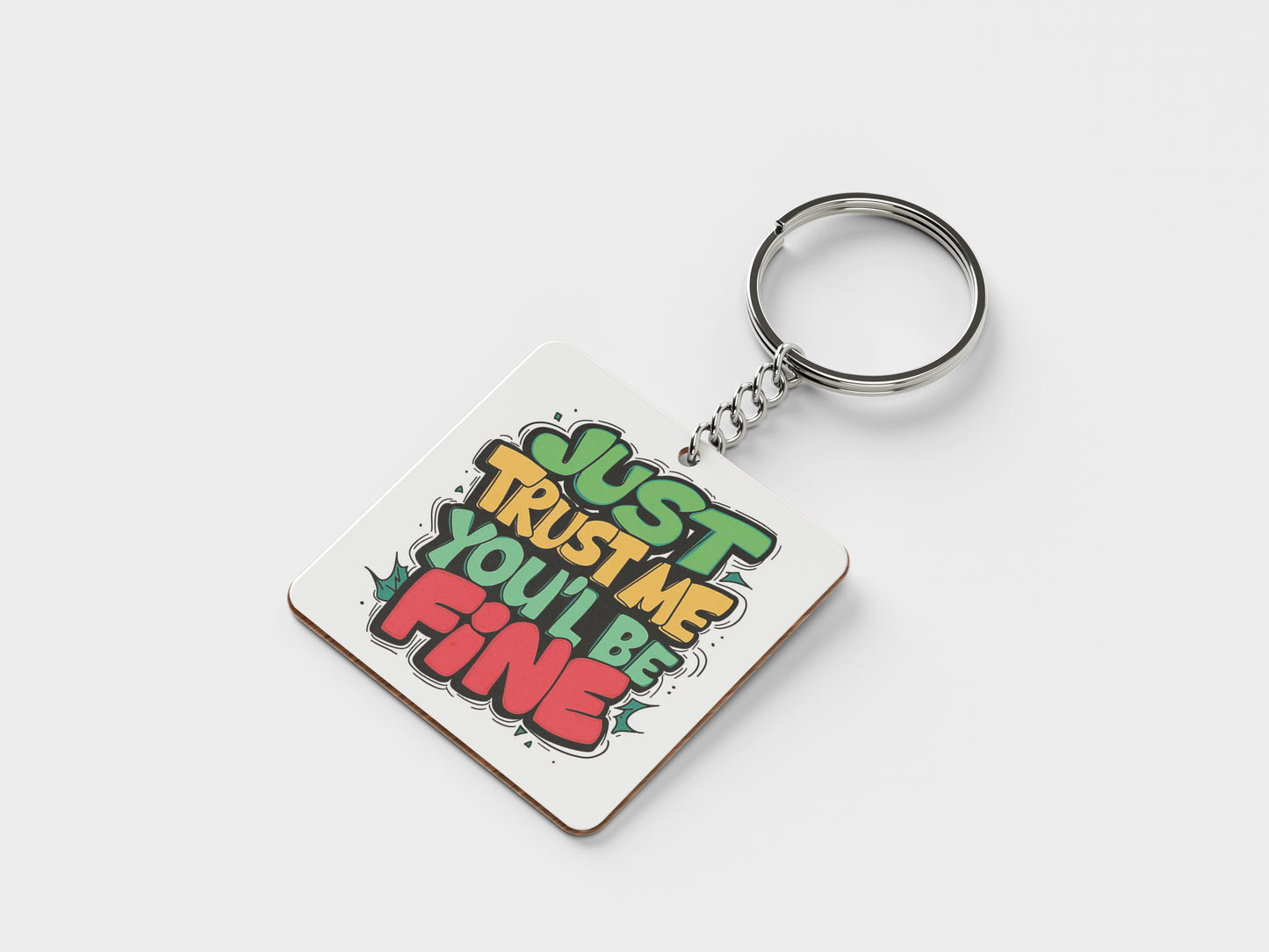 Just Trust Me You'll Be Fine Printed Square Shape Wooden Keyring with Chain