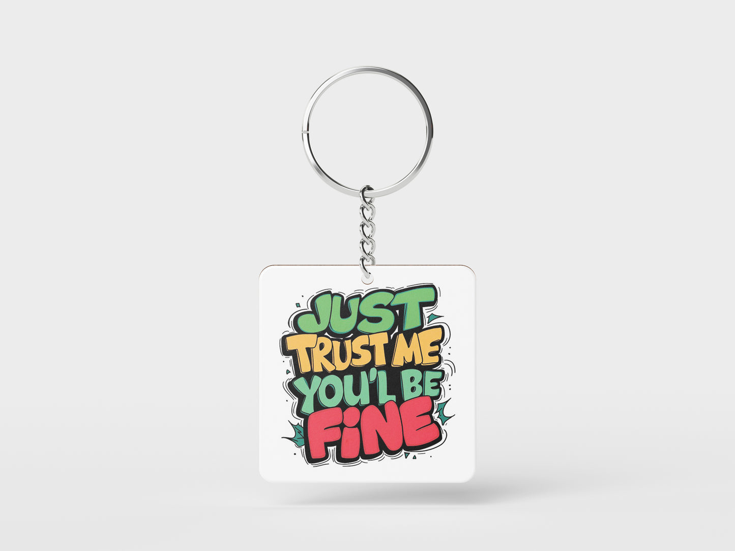 Just Trust Me You'll Be Fine Printed Square Shape Wooden Keyring with Chain