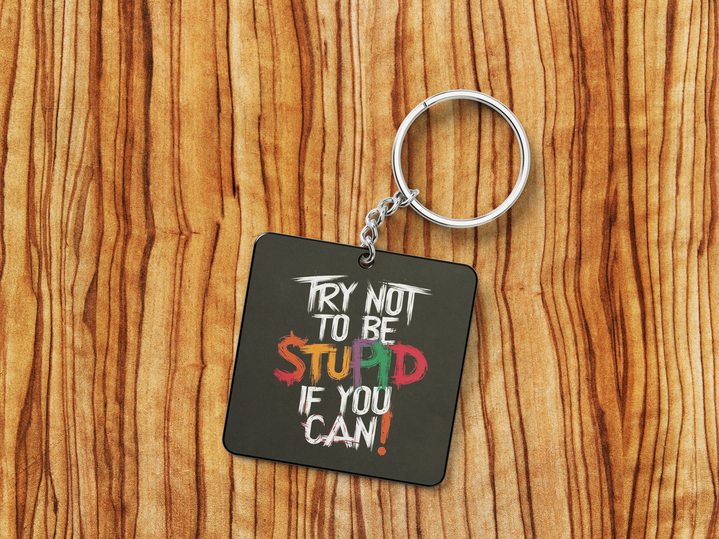 TRY NOT TO BE STUPID IF YOU CAN Printed Square Shape Wooden Keyring with Chain