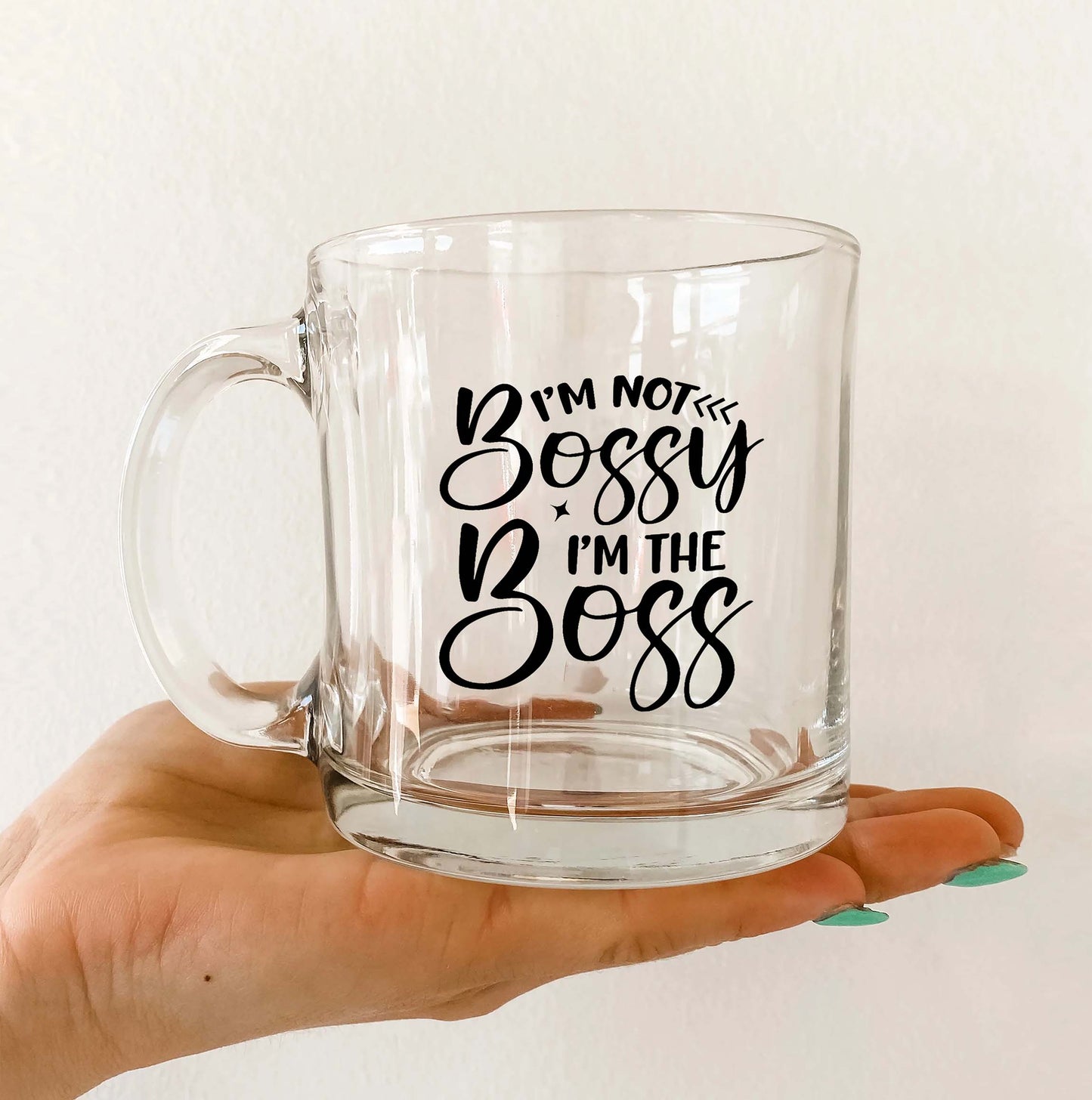 i m not bossy i m the boss Printed Glass Mug