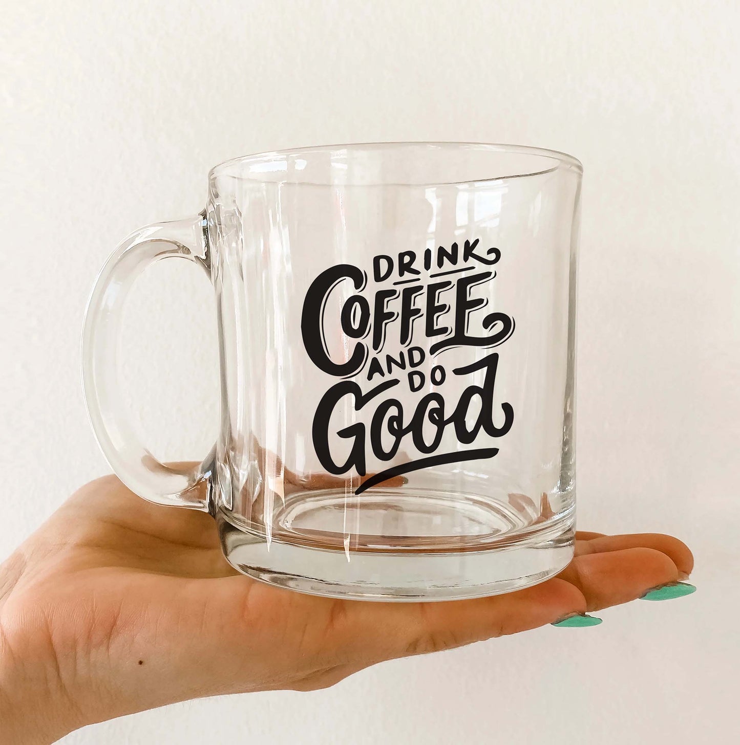 Drink coffee and do good Printed Glass Mug