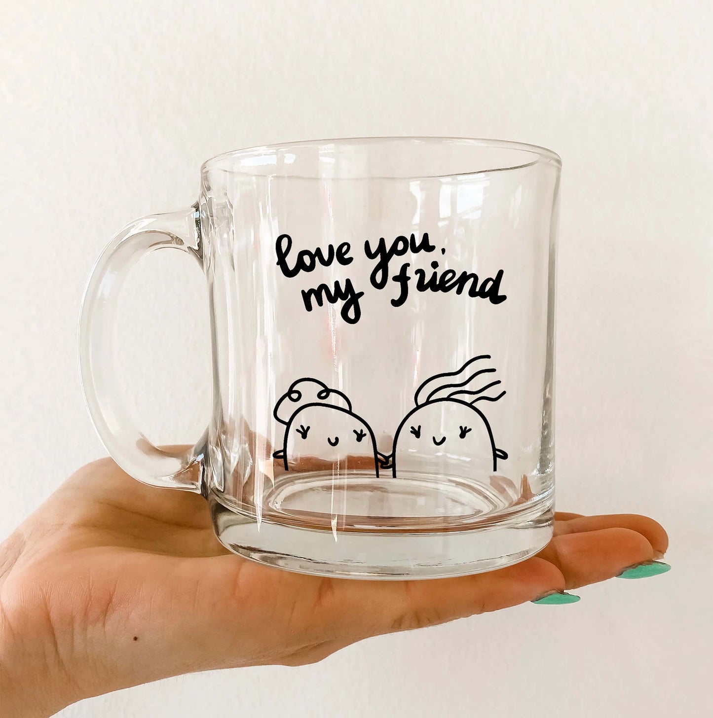 love you my friend Printed Glass Mug