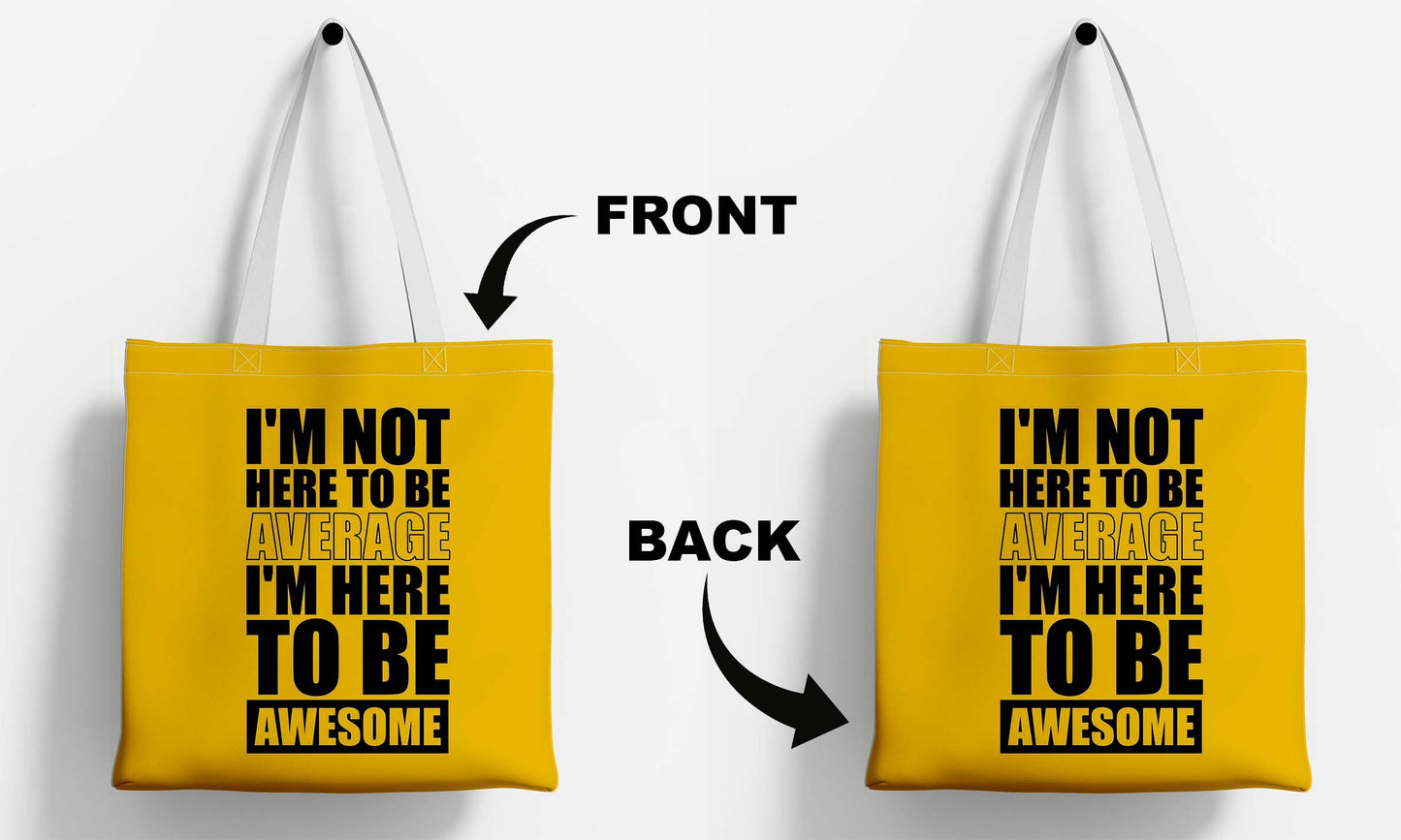 I am Not Here to Be Average White Printed Tote Bag (14 X 16 Inches) For Shopping, College, Travel