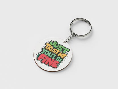 Just Trust Me You'll Be Fine Printed Circle Shape Wooden Keyring with Chain