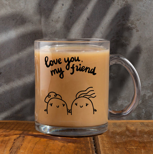 love you my friend Printed Glass Mug