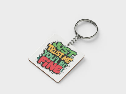 Just Trust Me You'll Be Fine Printed Square Shape Wooden Keyring with Chain