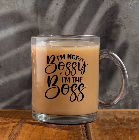 i m not bossy i m the boss Printed Glass Mug