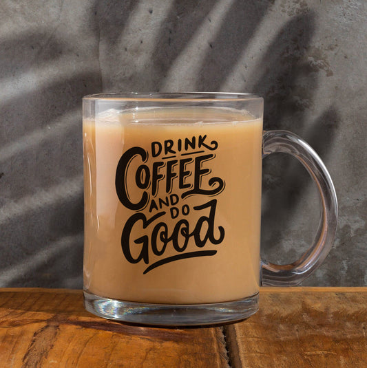 Drink coffee and do good Printed Glass Mug