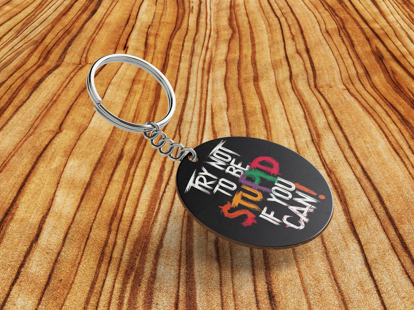 TRY NOT TO BE STUPID IF YOU CAN Printed Round Circle Shape Wooden Keyring with Chain