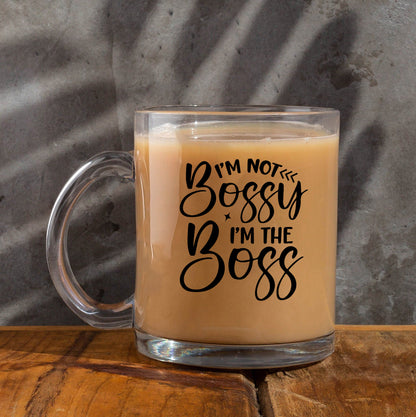 i m not bossy i m the boss Printed Glass Mug
