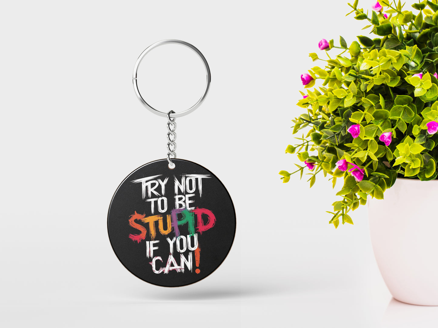 TRY NOT TO BE STUPID IF YOU CAN Printed Round Circle Shape Wooden Keyring with Chain