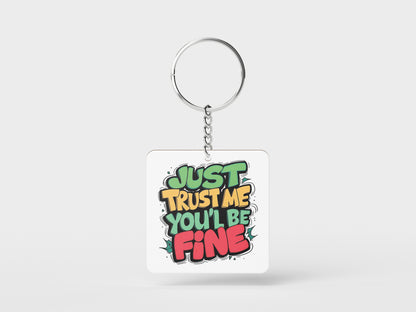 Just Trust Me You'll Be Fine Printed Square Shape Wooden Keyring with Chain