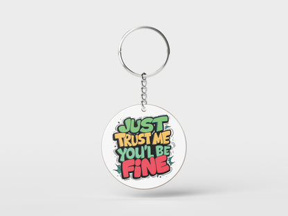 Just Trust Me You'll Be Fine Printed Circle Shape Wooden Keyring with Chain