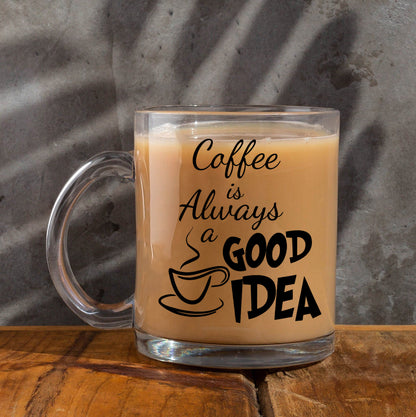 Coffee is always a good idea Printed Glass Mug