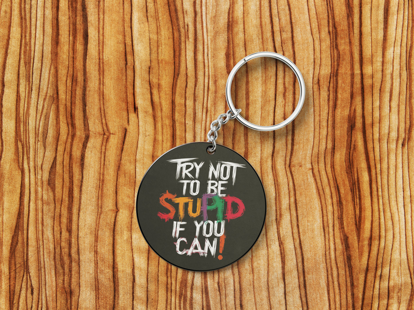 TRY NOT TO BE STUPID IF YOU CAN Printed Round Circle Shape Wooden Keyring with Chain
