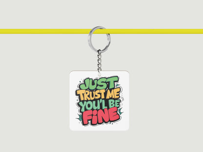 Just Trust Me You'll Be Fine Printed Square Shape Wooden Keyring with Chain