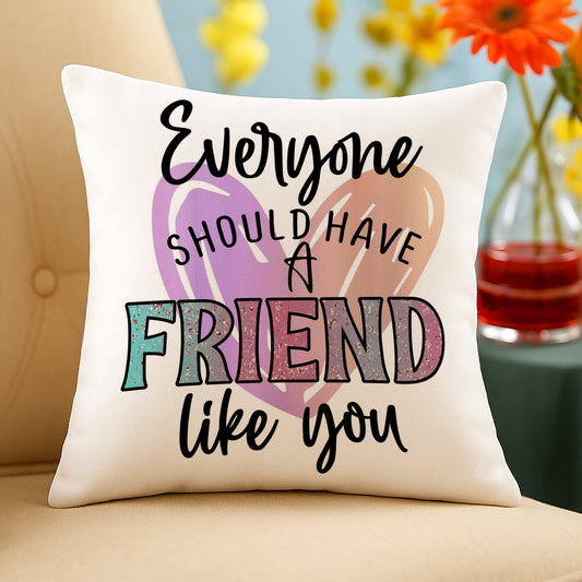 Everyone friends Like  you Design Cushion (12x12 inches) Pack of 1