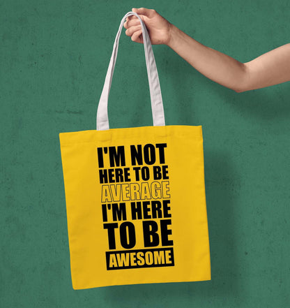I am Not Here to Be Average White Printed Tote Bag (14 X 16 Inches) For Shopping, College, Travel