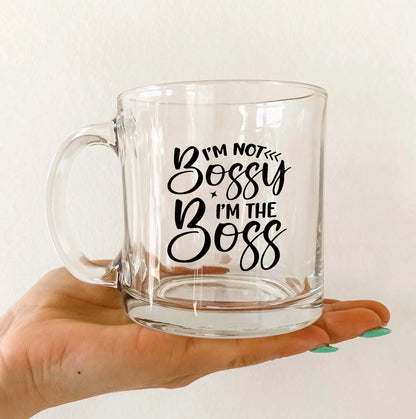 i m not bossy i m the boss Printed Glass Mug