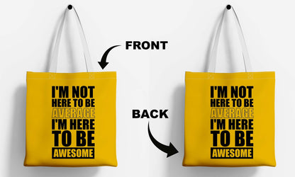 I am Not Here to Be Average White Printed Tote Bag (14 X 16 Inches) For Shopping, College, Travel