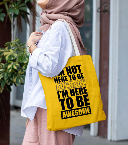 I am Not Here to Be Average White Printed Tote Bag (14 X 16 Inches) For Shopping, College, Travel